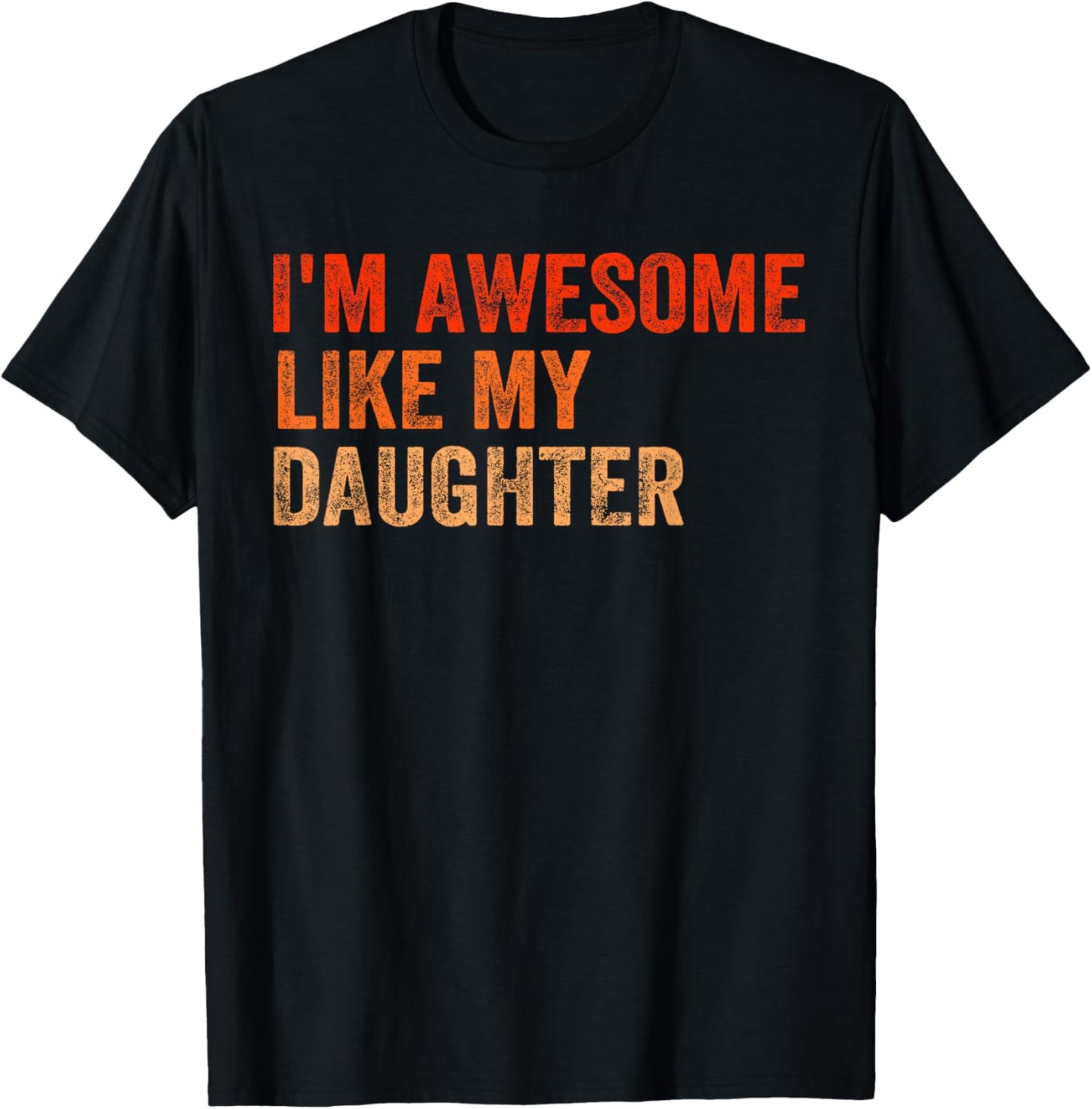 I'm Awesome Like My Daughter Retro Tee Men Funny Fathers Day T-Shirt