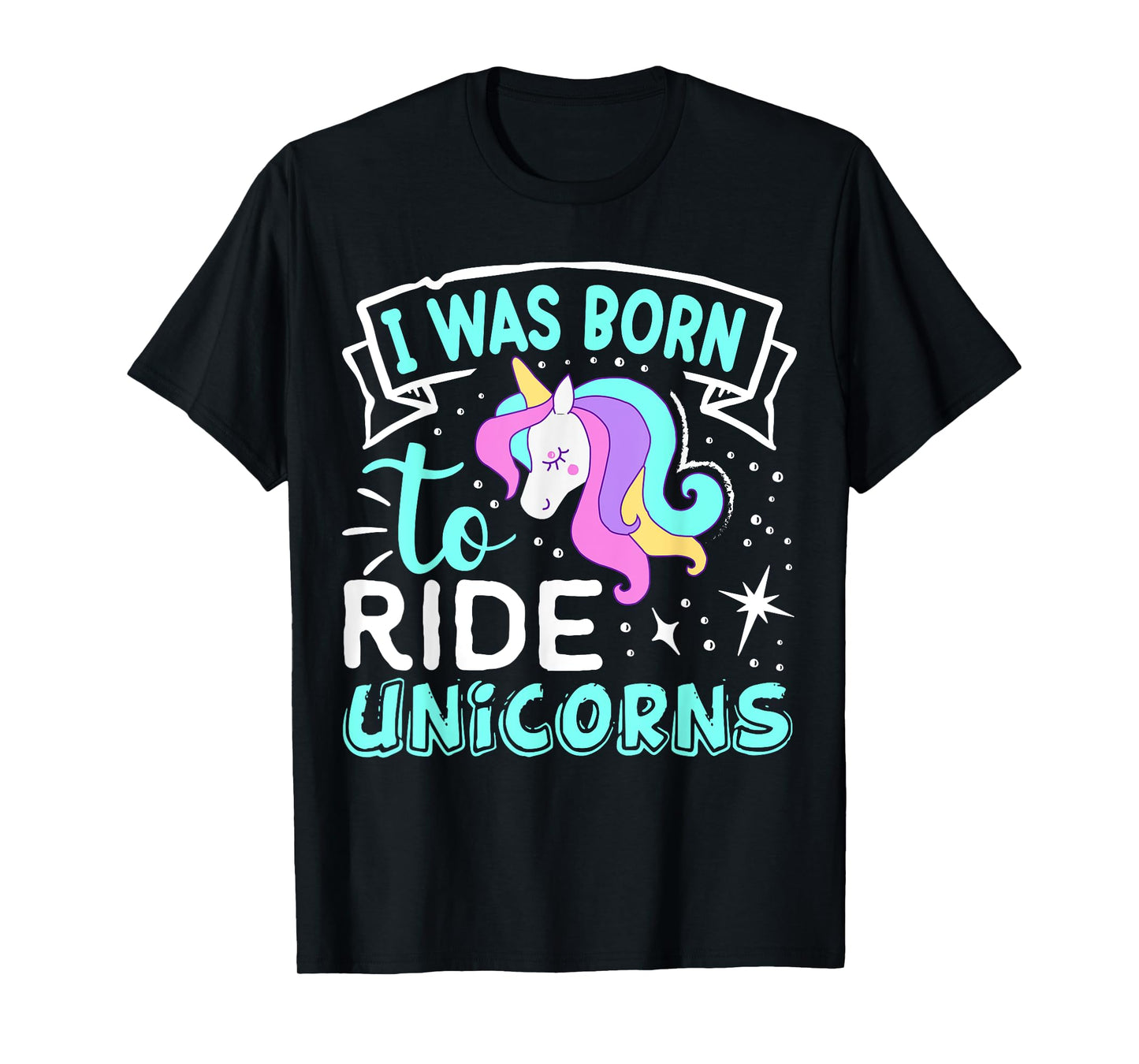 Born I Was To Ride Unicorns T-Shirt