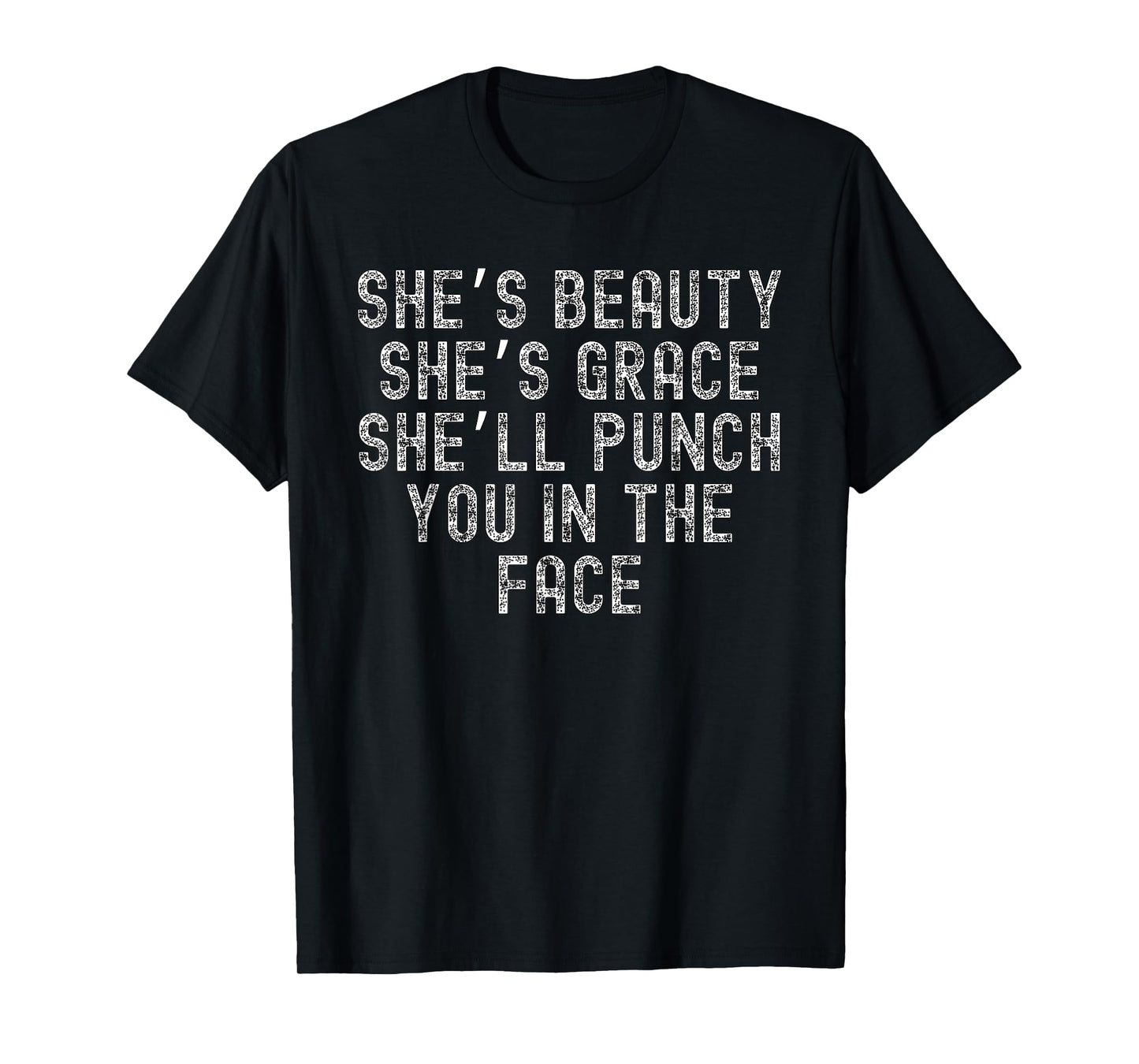 She's Beauty She's Grace She'll Punch You In The Face T-Shirt