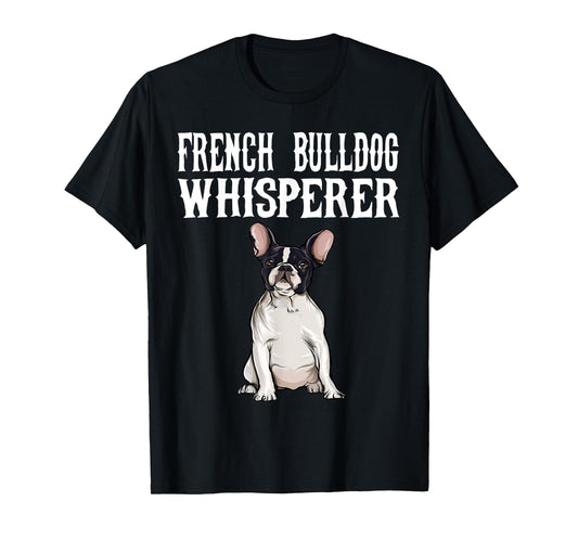 Funny Dog Gift French Bulldog Wisperer T-Shirt
