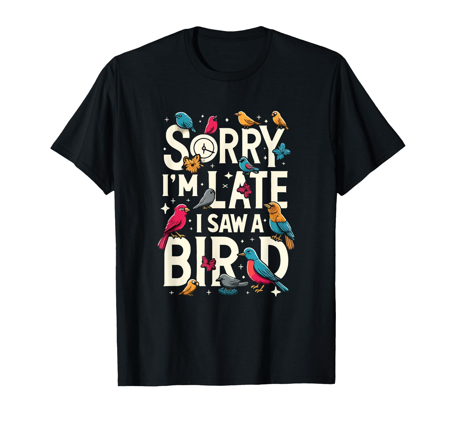 Sorry I'm Late I Saw A Bird Funny Birdwatching Lover Cute T-Shirt