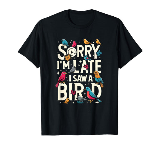 Sorry I'm Late I Saw A Bird Funny Birdwatching Lover Cute T-Shirt