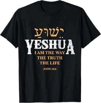 Yeshua Hebrew Name Jesus The Way Truth Life Christian Bible T-Shirt