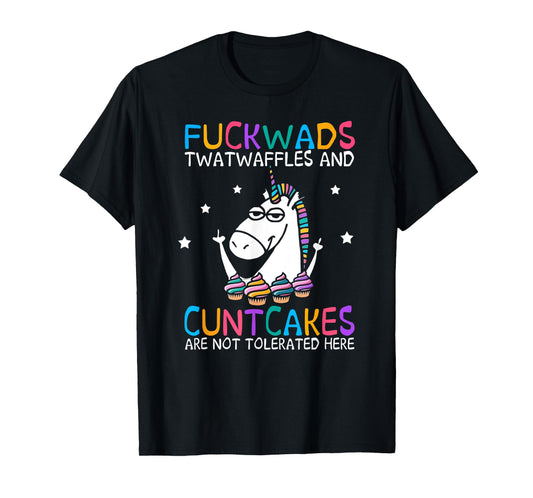 Fuckwads Twatwaffles And Cuntcakes Are Not Tolerated Here T-Shirt