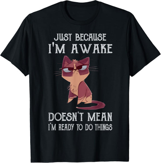 Fuuny Cat Lover Just Because Im Awake Doesn't Mean T-Shirt