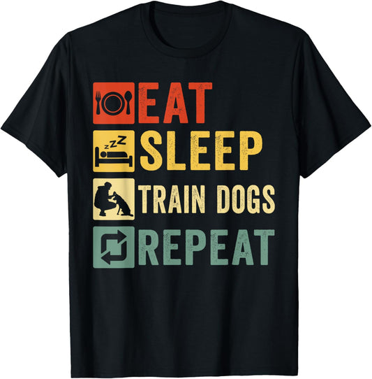 Eat Sleep Train Dogs Repeat Retro Funny Dog Trainer Training T-Shirt