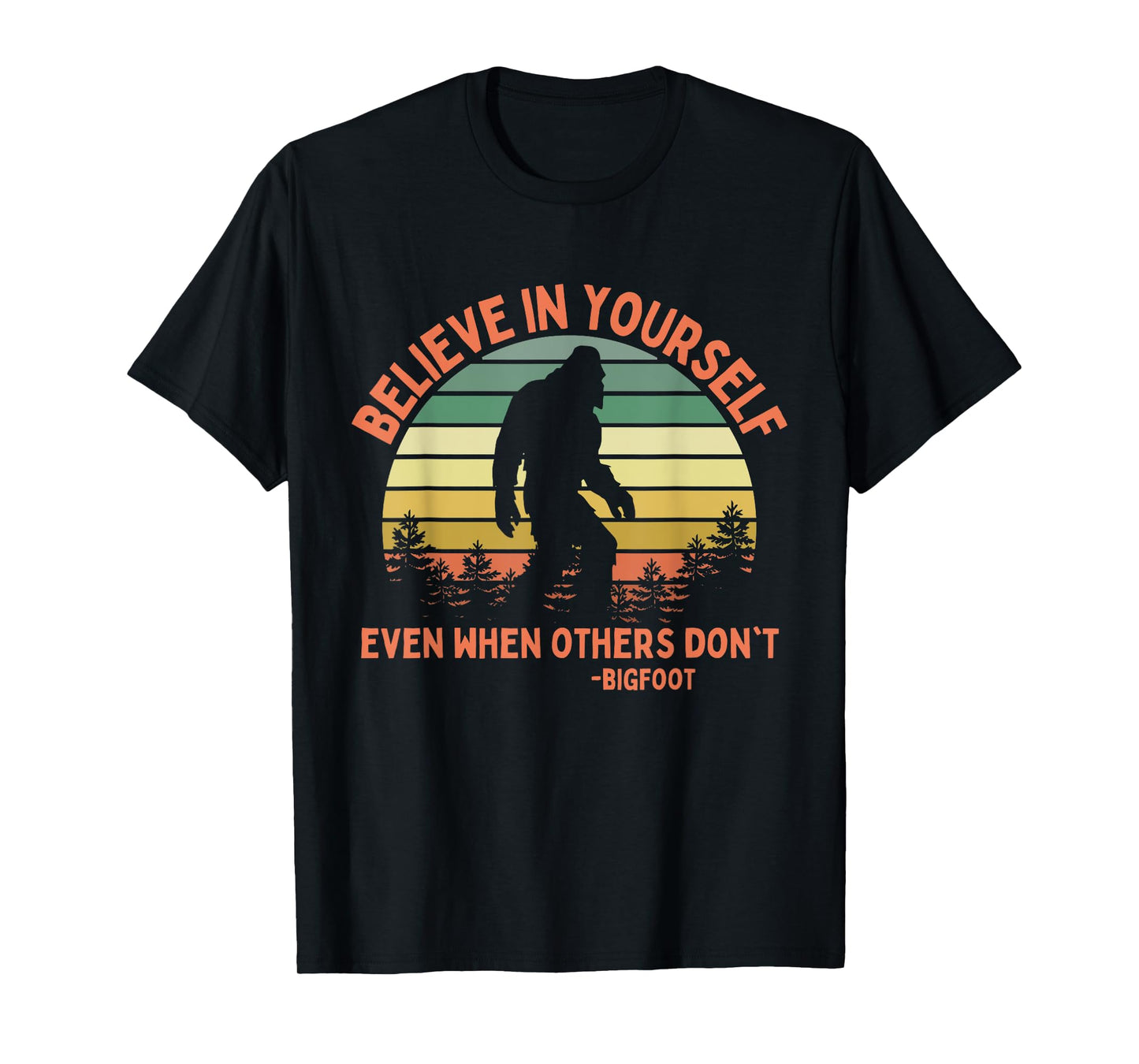 Bigfoot Funny Believe In Yourself Sasquatch Motivation T-Shirt