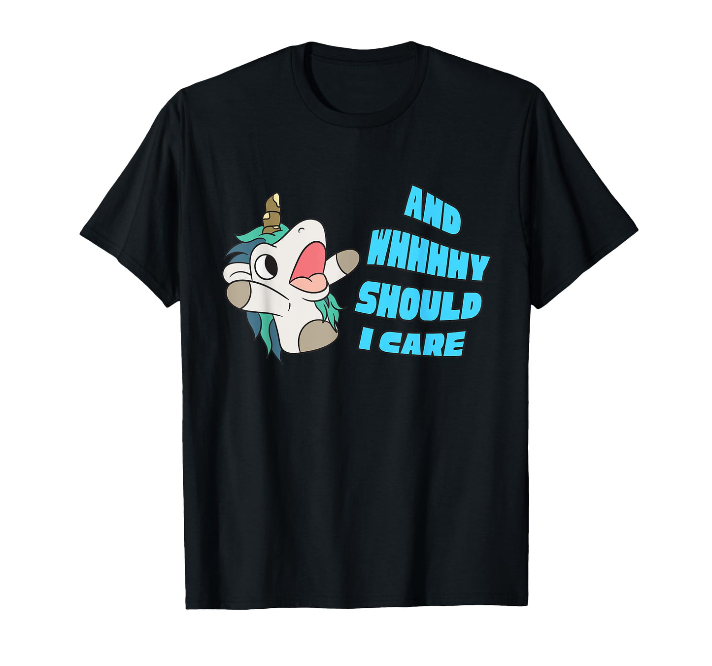 WHY SHOULD I CARE UNICORN GIFTS FUNNY SARCASTIC T-Shirt