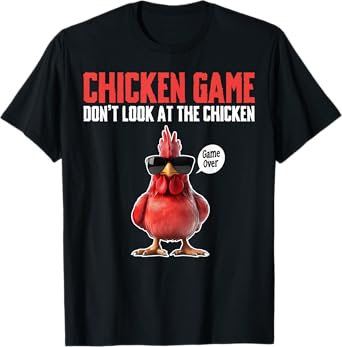 Chicken Game Don't Look At The Chicken Game Over T-Shirt