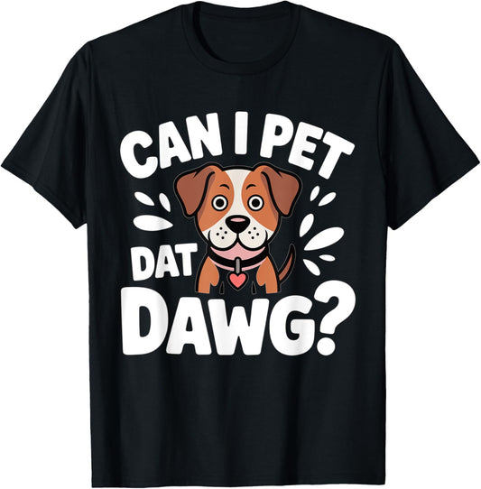 Can I Pet That Dog Can I Pet Dat Dawg T-Shirt