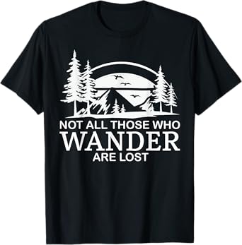 Not All Those Who Wander Are Lost Funny Hiking T-Shirt