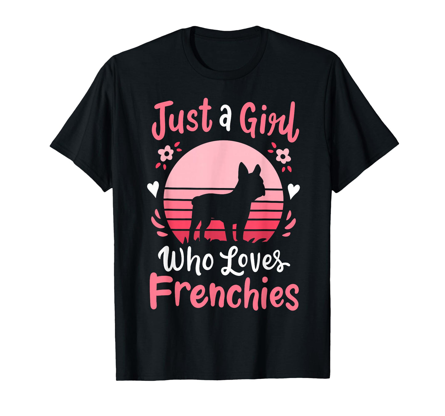 Frenchie French Bulldog Just a Girl Who Loves Frenchies T-Shirt