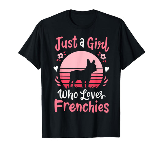 Frenchie French Bulldog Just a Girl Who Loves Frenchies T-Shirt
