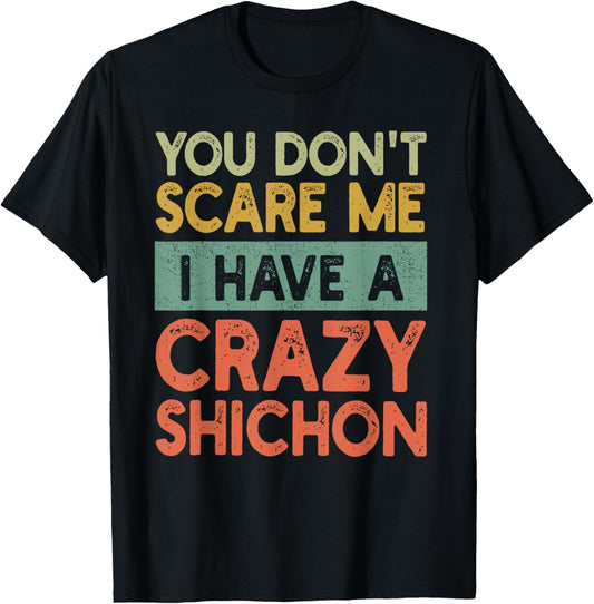 You Don't Scare Me Shichon Owner Pet Dog Mom Dad Funny Retro T-Shirt