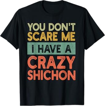 You Don't Scare Me Shichon Owner Pet Dog Mom Dad Funny Retro Men Women T-Shirt