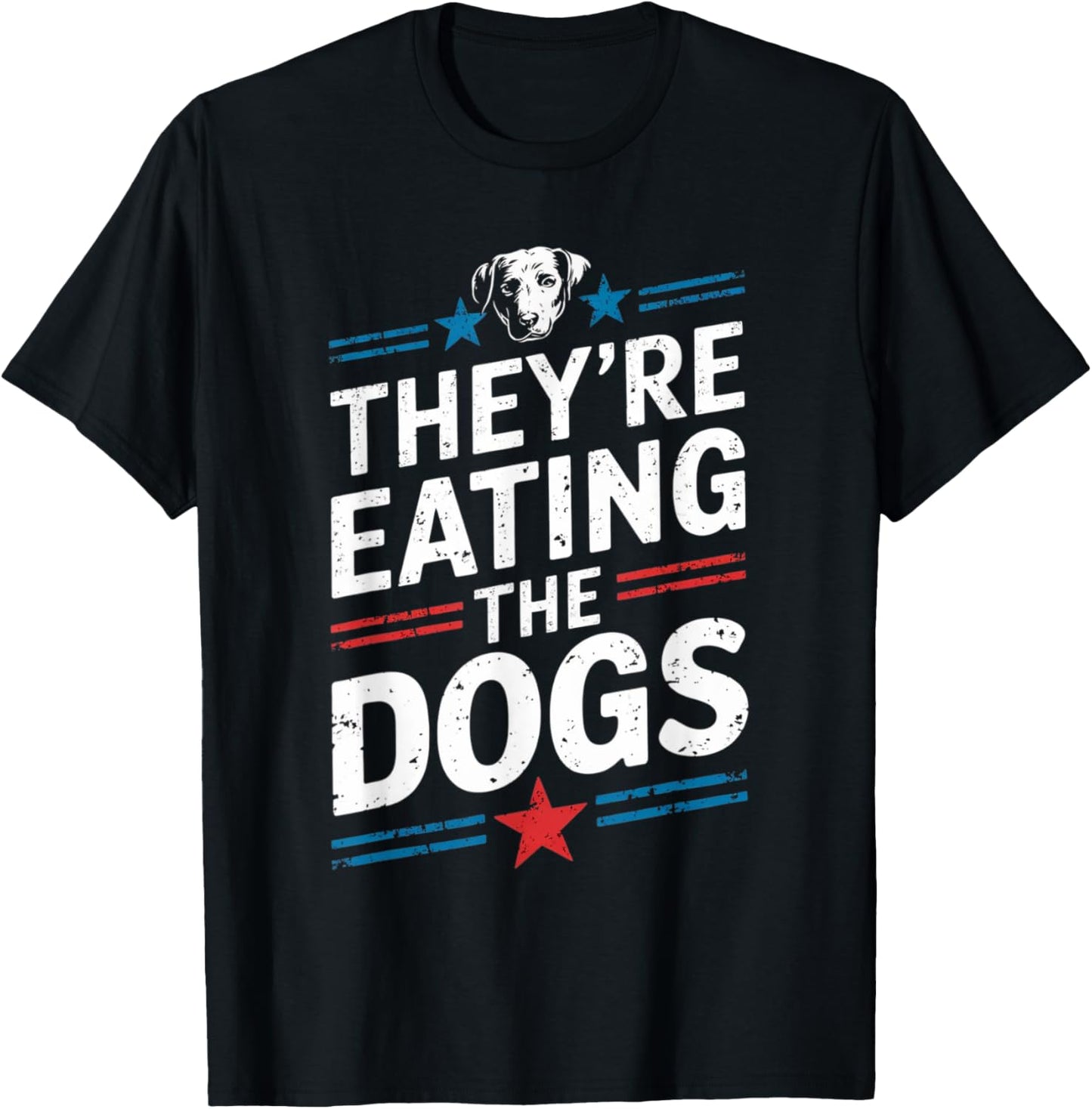 They're Eating The Dogs Funny Quote Gifts For Men Women T-Shirt