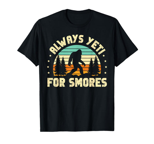 Always Yeti For Smores for a Sasquatch Fan Bigfoot T-Shirt