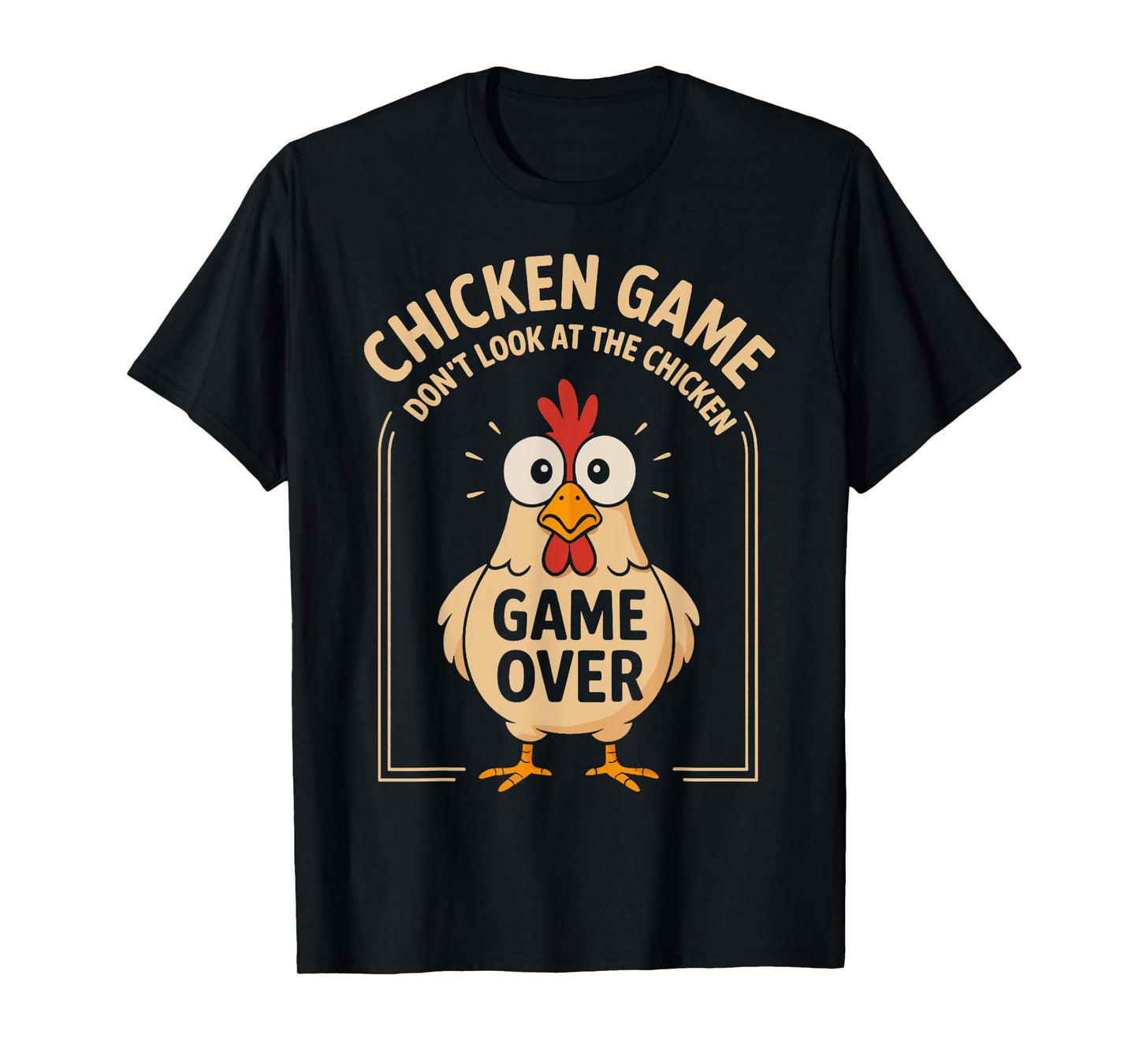 Chicken Game Don't Look At The Chicken Game Over Funny T-Shirt