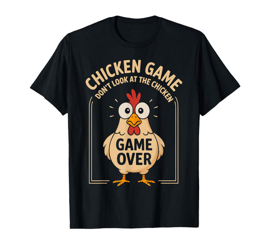 Chicken Game Don't Look At The Chicken Game Over Funny T-Shirt