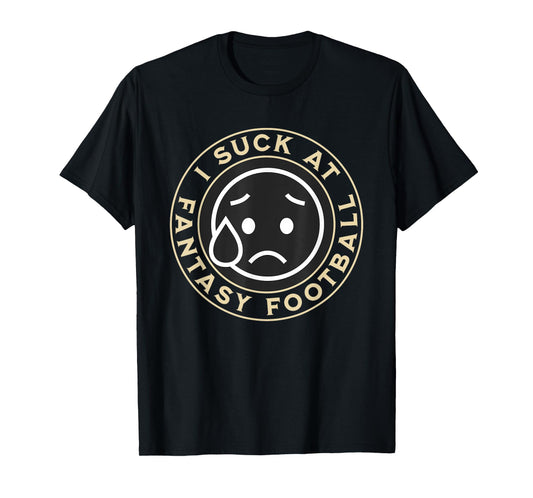 I Suck At Fantasy Football, Funny Fantasy Football Loser T-Shirt