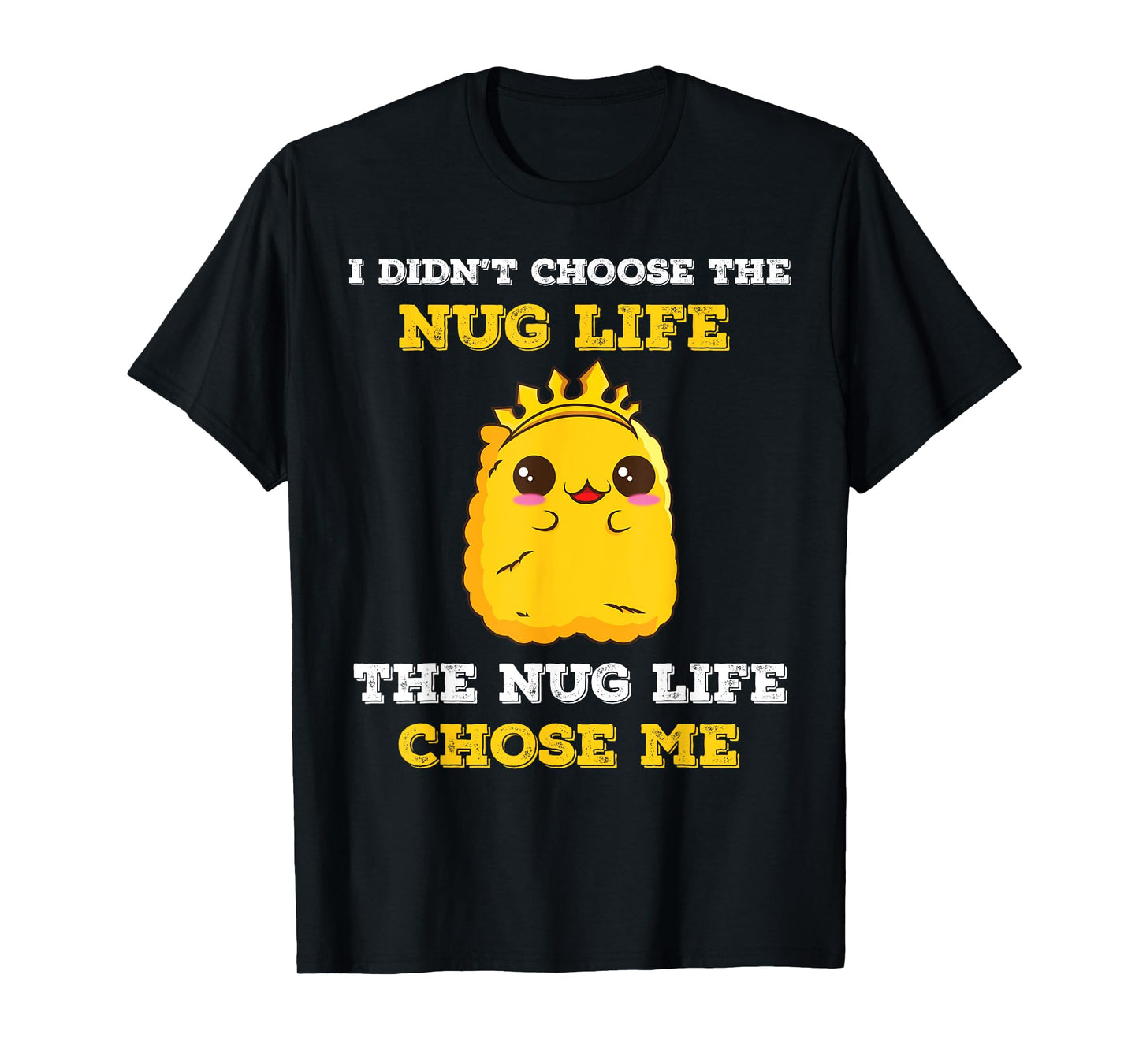 Chicken Nugget I Didn't Choose The Nug Life It Chose Me T-Shirt
