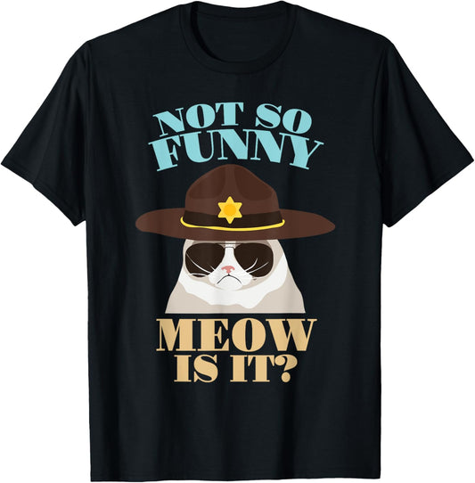Not So Funny Meow Is It? - Funny State Trooper Cat Design T-Shirt