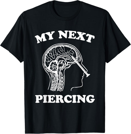 My Next Piercing Funny Lobotomy Meme Ironic Sarcastic Meme T-Shirt