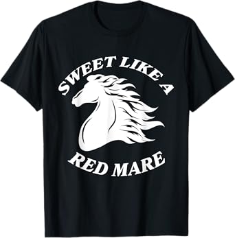 Sweet Like A Red Mare Funny Red Mare Horses lover T-Shirt