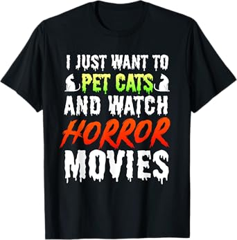 I Just Want To Pet Cats And Watch Horror Movies Scary Film T-Shirt