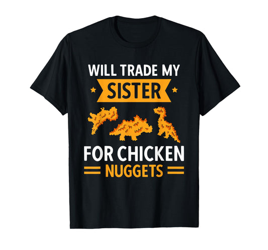 Chicken Nugget Lover Will Trade Sister For Chicken Nuggets T-Shirt