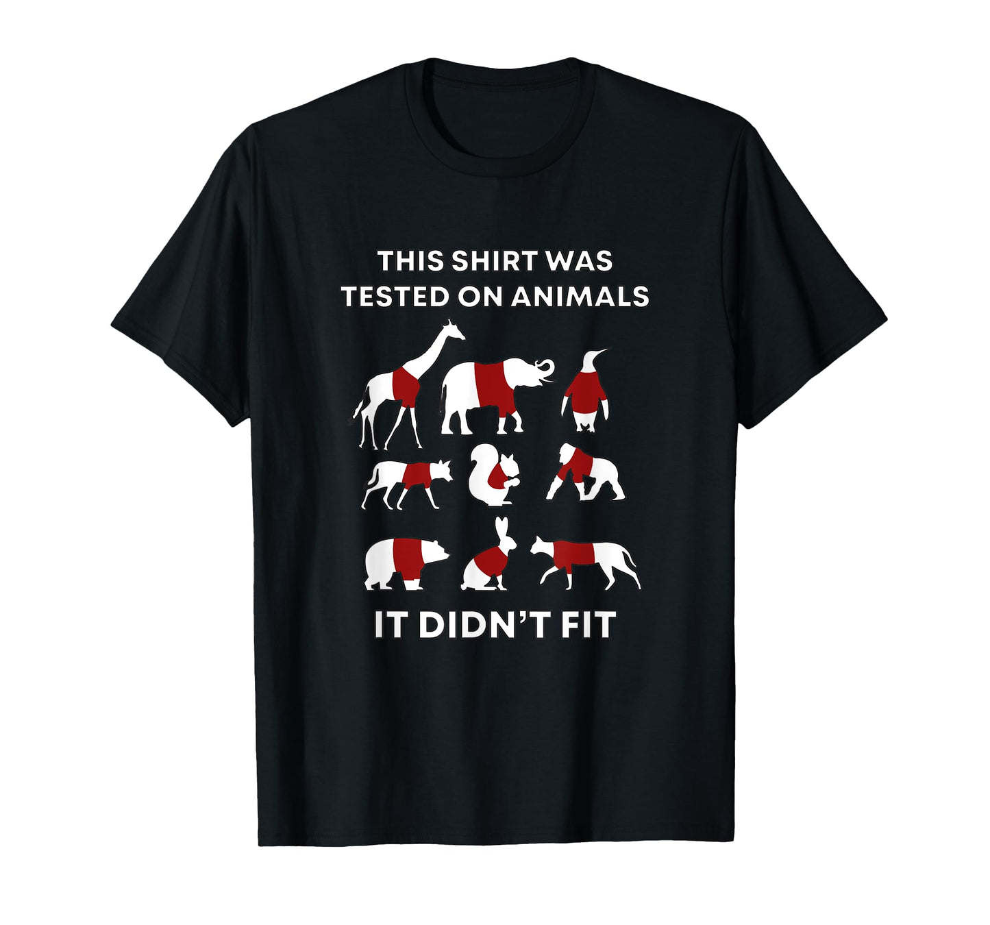 This Shirt Was Tested On Animals and It Didn't Fit Funny T-Shirt