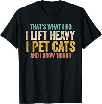 Funny That's What I Do I Lift Heavy I Pet Cats Tee Unisex-Adults T-Shirt Black Small Short Sleeve Modern Classic Fit Lightweight T-Shirt