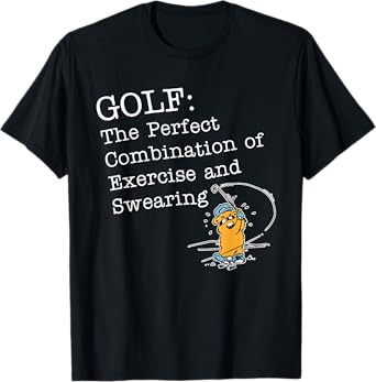 Golf: The Perfect Combination Of Exercise And Swearing T-Shirt