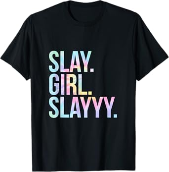 Slay Girl Slay T Shirt Tie Dye T-Shirt
