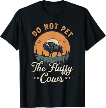 Do Not Pet the Fluffy Cows Bison Yellowstone National Park T-Shirt