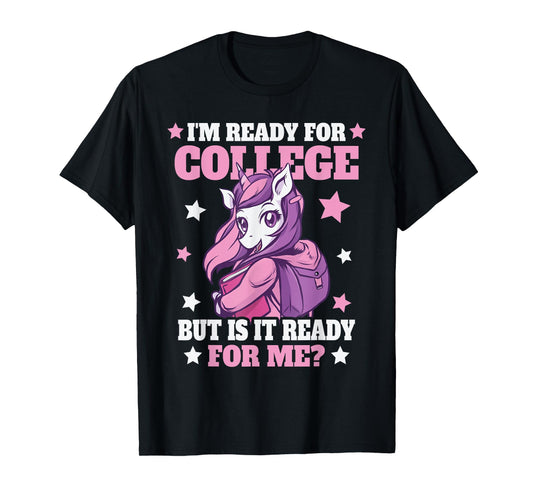I'm Ready For College But Is It Ready For Me? T-Shirt
