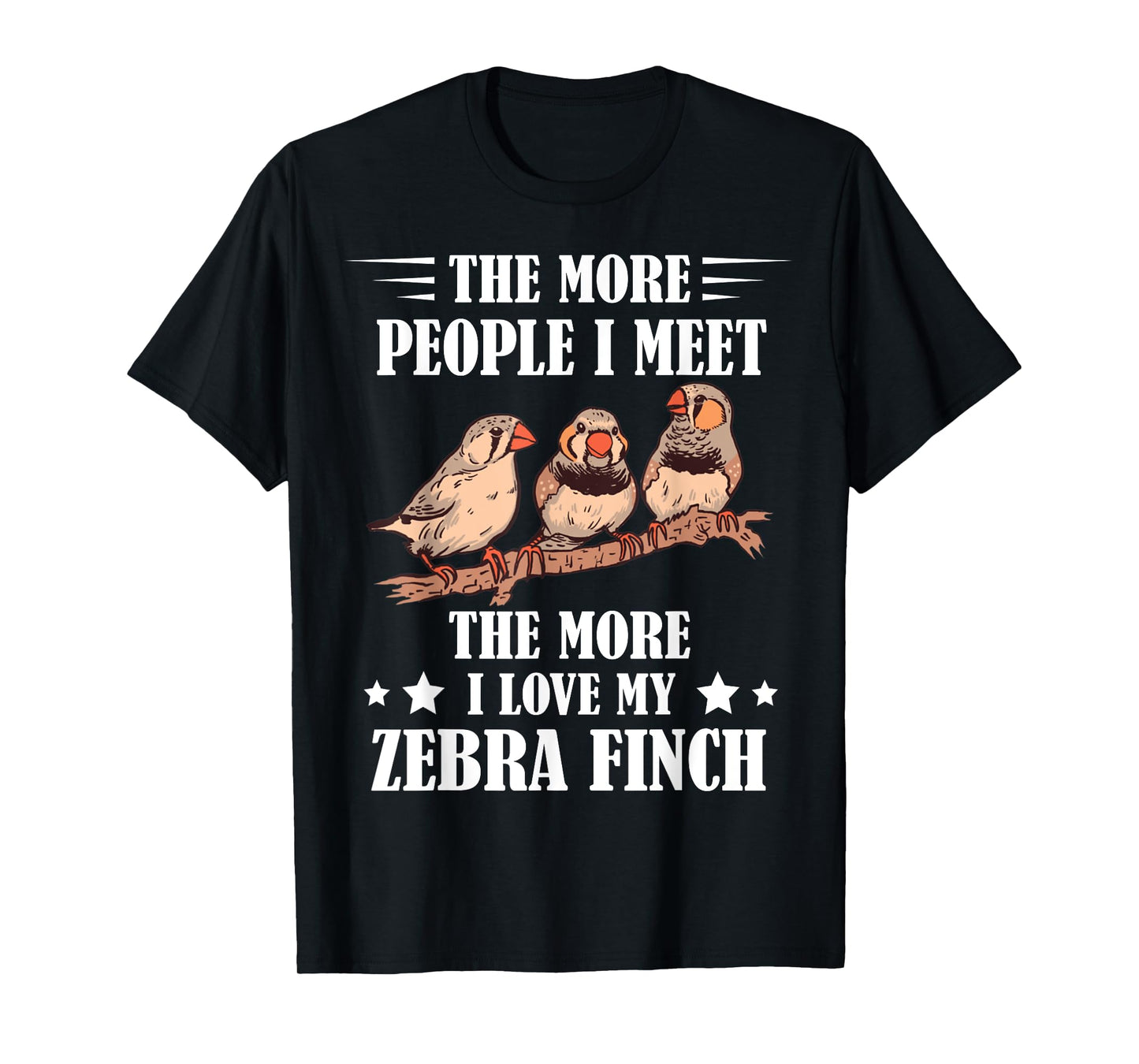 Zebra Finch The More People I Meet Ornithologist Ornithology T-Shirt