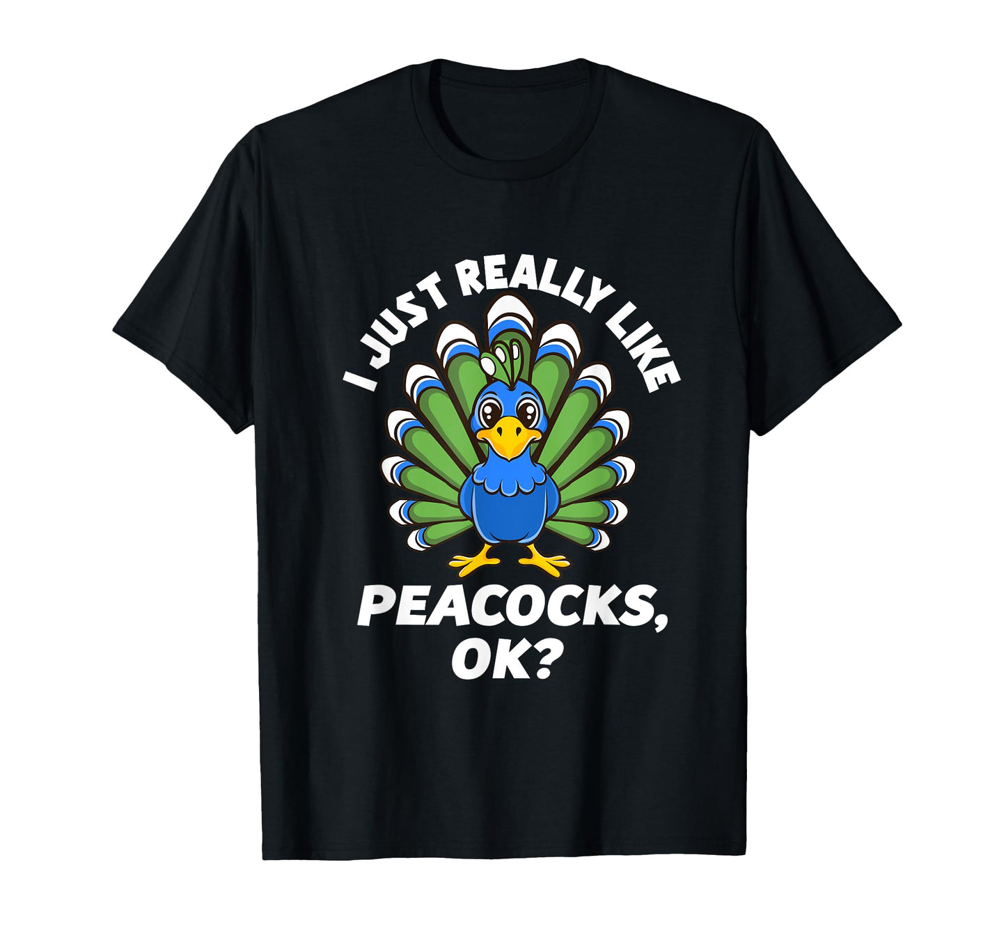I Just Really Like Peacocks, OK Funny Peacock Love T-Shirt