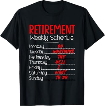 Retirement Weekly Schedule, Funny Retirement Party T-Shirt