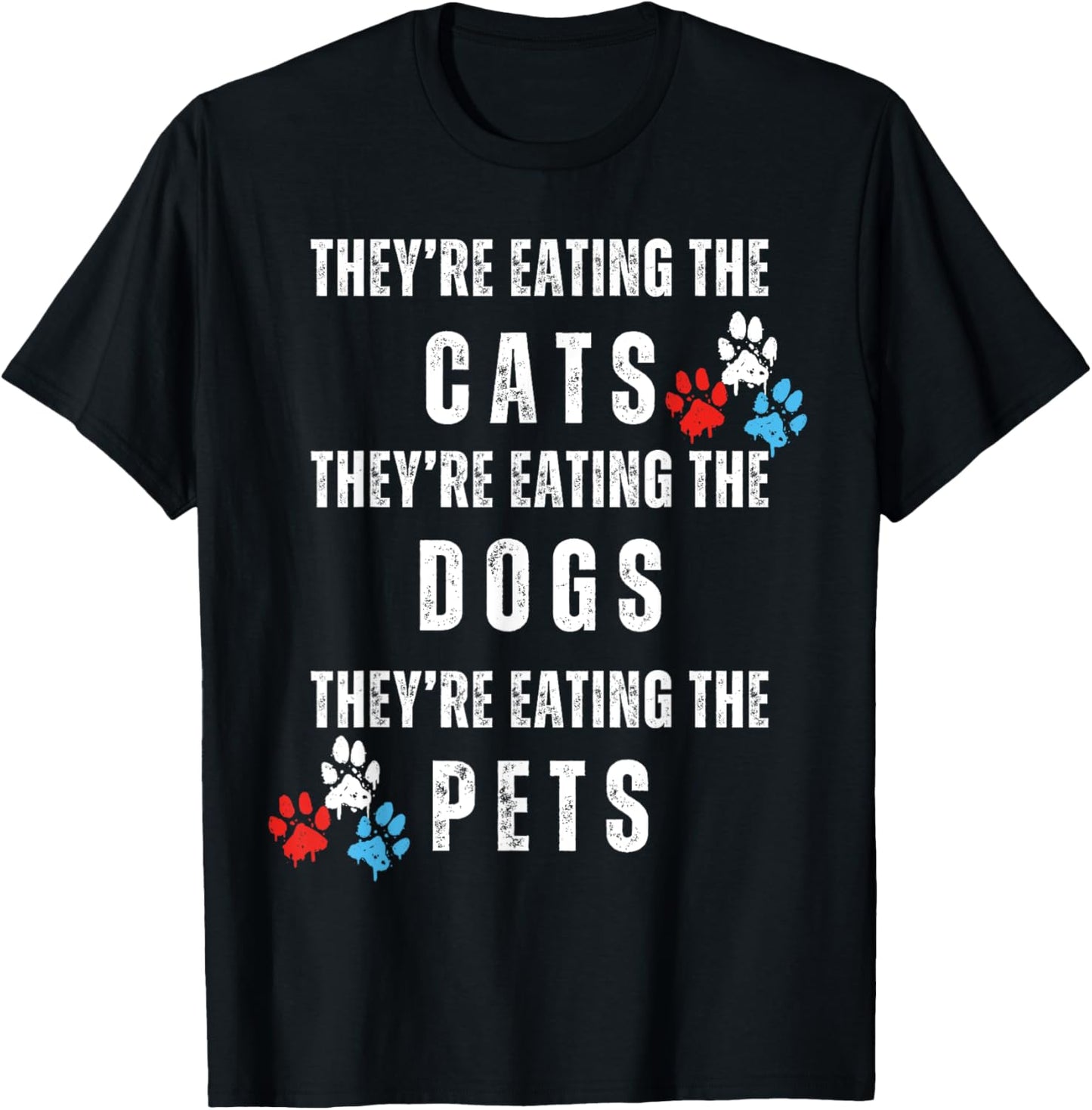 They're Eating The Dogs, Eating The Cats Election 2024 T-Shirt