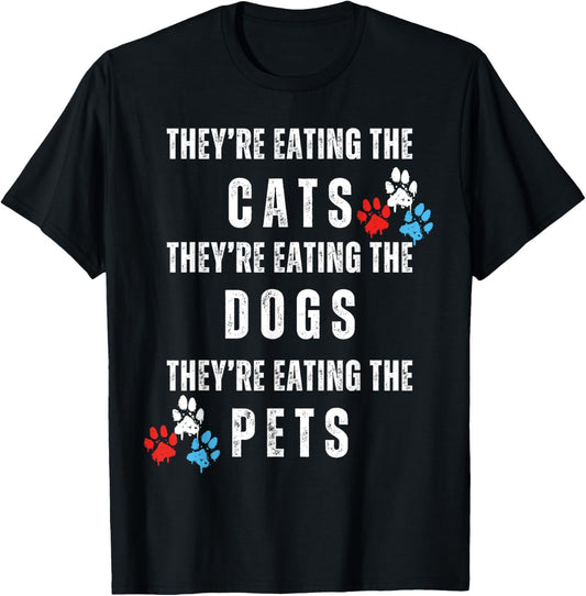 They're Eating The Dogs, Eating The Cats Election 2024 T-Shirt