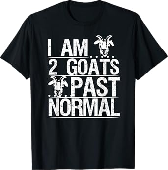 I am 2 Goats Past Normal Pet Goat Funny T-Shirt