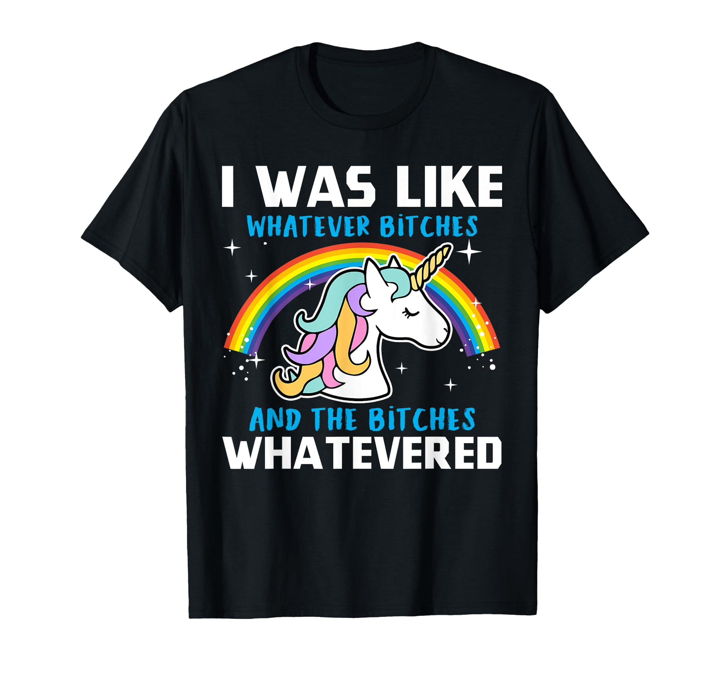 I Was Like Whatever Bitches And The Bitches Whatevered T-Shirt