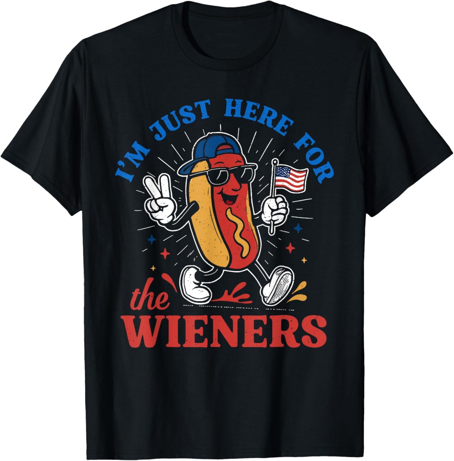 Hot Dog I'm Just Here For The Wieners Happy 4th of July T-Shirt
