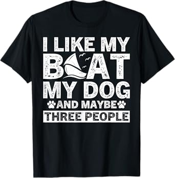 I Like My Boat My Dog And Maybe Three People Funny Men Women T-Shirt