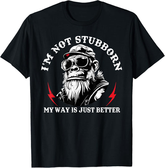 I'm Not Stubborn, My Way Is Just Better Monkey T-Shirt