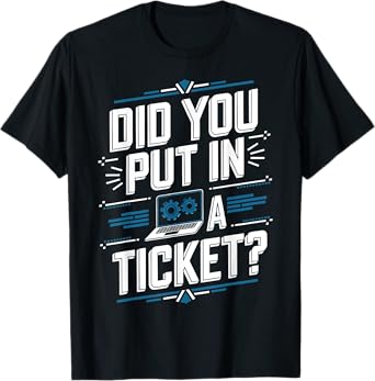 Did You Put In A Ticket Computer Support Network Admin T-Shirt
