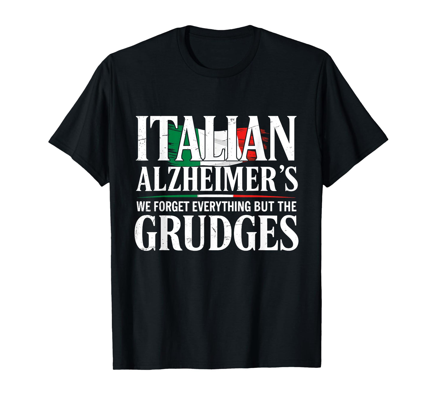 Italian Alzheimer's We Forget Everything But The Grudges T-Shirt