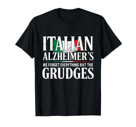 Italian Alzheimer's We Forget Everything But The Grudges T-Shirt