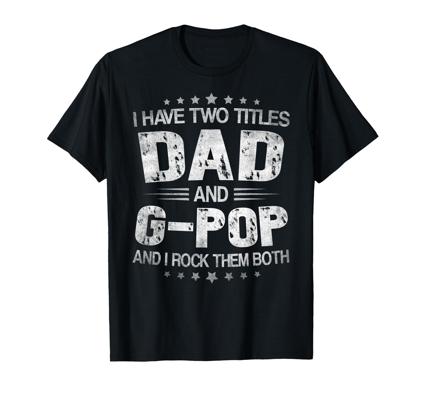 Mens I Have Two Titles Dad And G-Pop Funny Fathers Day Gift T-Shirt